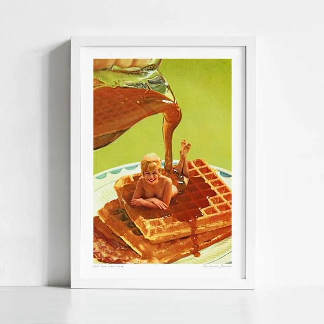 'Pour some syrup on me' Art Print by Vertigo Artography