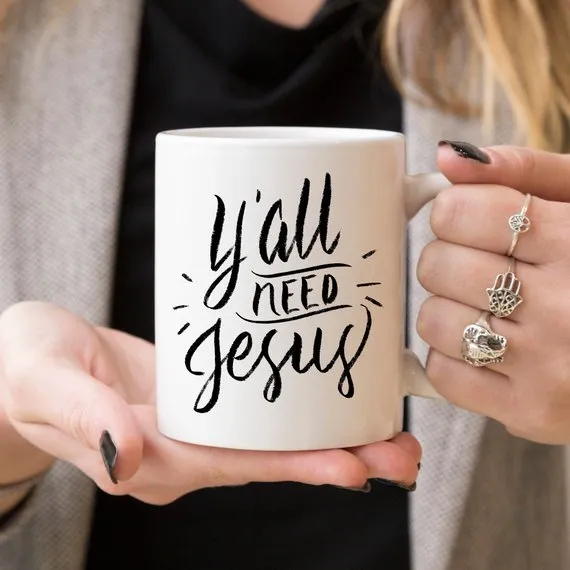 Y’all Need Jesus, Coffee Cup, Coffee Mug, Funny